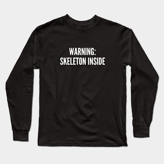 Witty Skeleton Shirt - Warning Skeleton Inside - Funny Halloween Costume Long Sleeve T-Shirt by sillyslogans